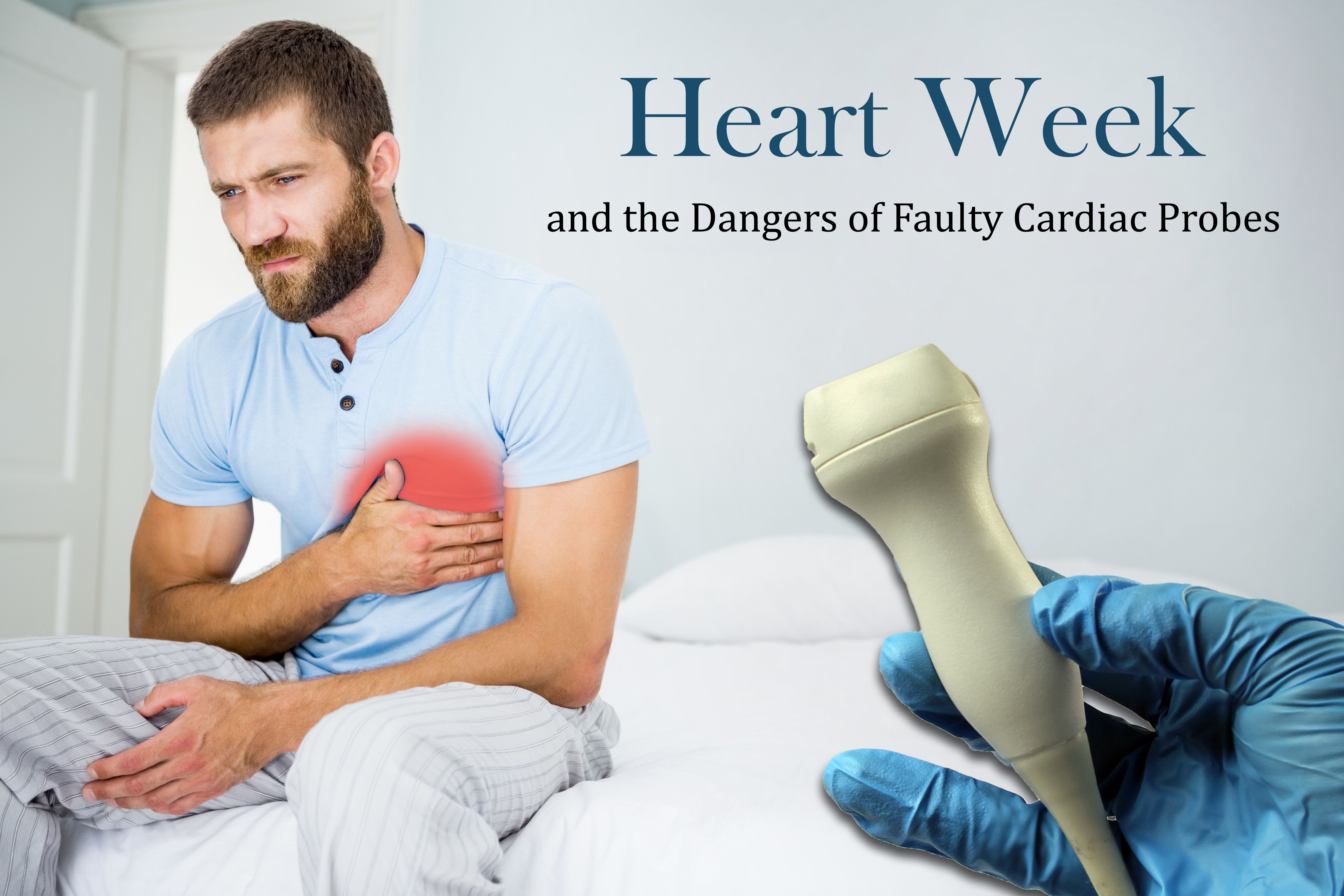 Heart Week and the Dangers of Faulty Cardiac Probes